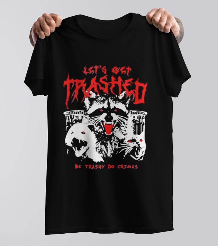 Let's Get Trashed Raccoon Opossum Cat Be Trashy Do Crimes T-Shirt