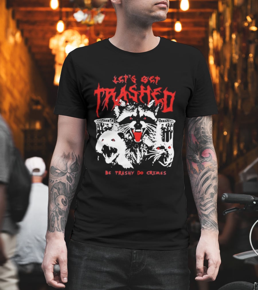 Let's Get Trashed Raccoon Opossum Cat Be Trashy Do Crimes T-Shirt