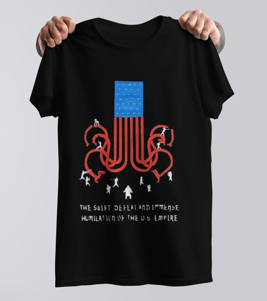The Swift Defeat And Immense Humiliation Of The US Empire T-Shirt