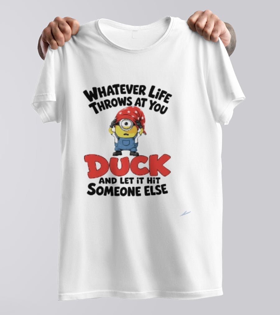 Whatever Life Throws At You Duck Minion Let It Hit Someone Else T-Shirt