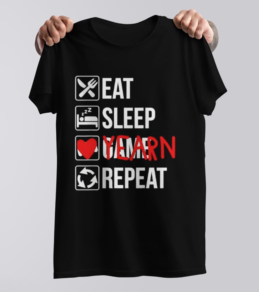 Eat Sleep Yearn Repeat Gaming Gamer Video Games T-Shirt