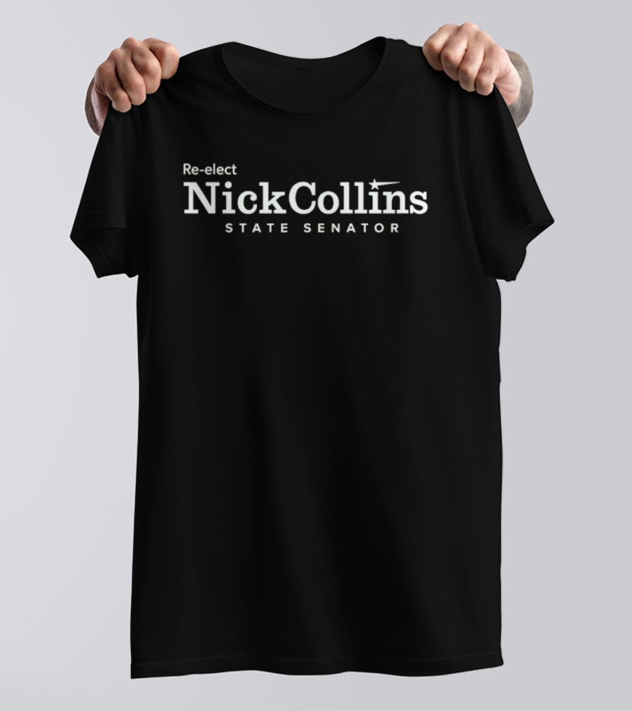 Re Elect Nick Collins State Senator 2026 Political Campaign T-Shirt