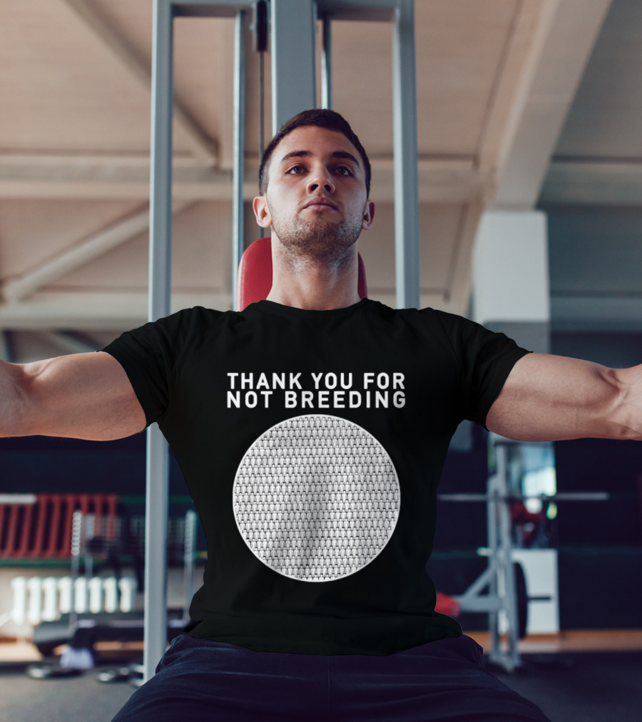 Thank You For Not Breeding Childfree Overpopulation T-Shirt