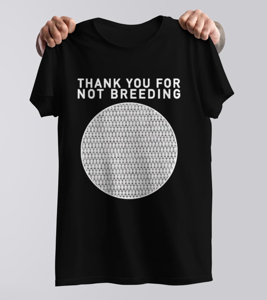 Thank You For Not Breeding Childfree Overpopulation T-Shirt