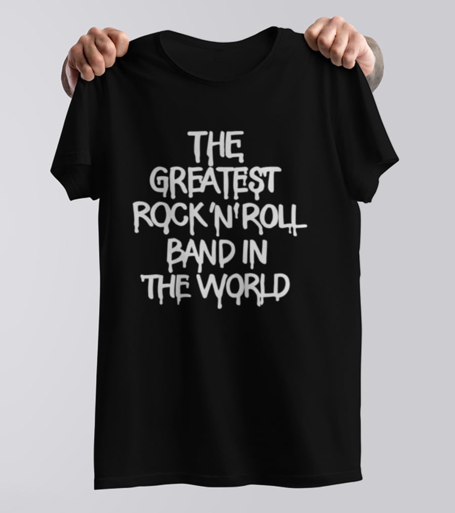 The Greatest Rock 'N' Roll Band In The World T-Shirt