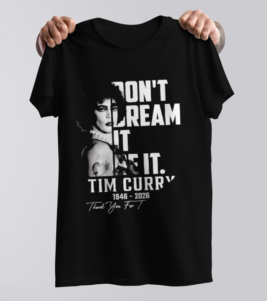 Tim Curry 1946 2026 Don't Dream It Be It Thank You T-Shirt