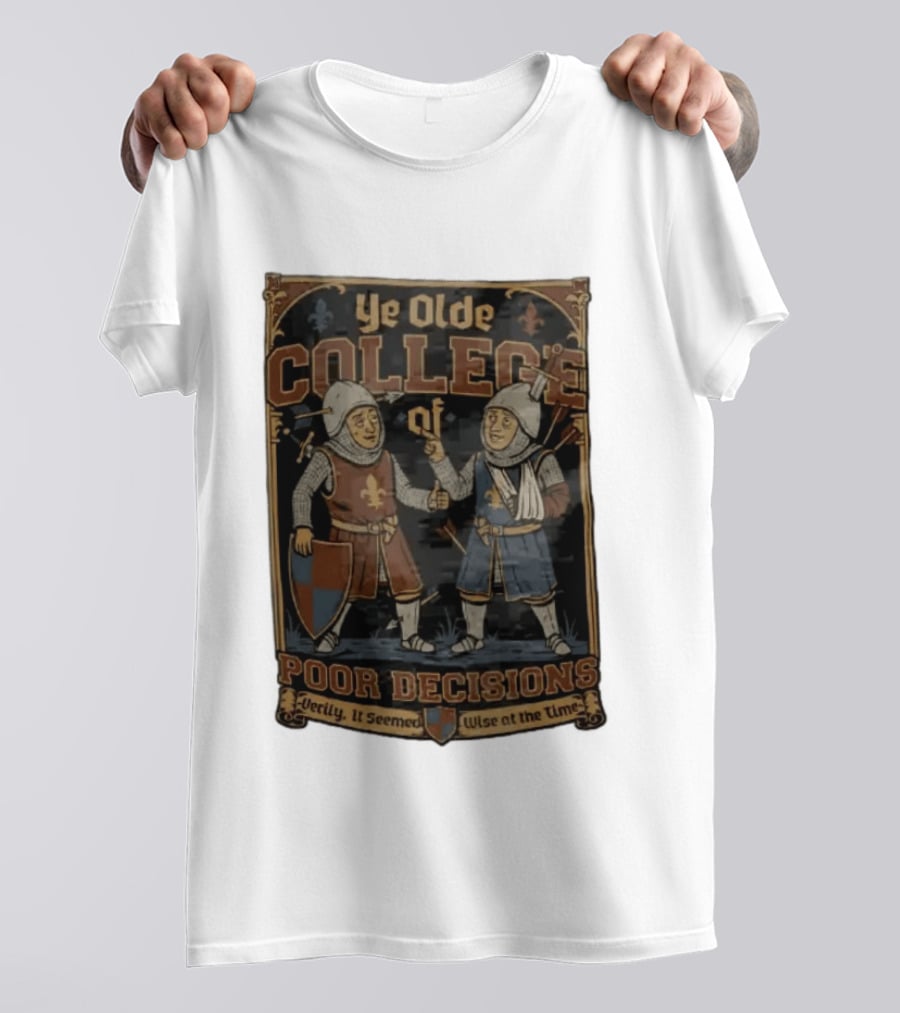 Ye Olde College Of Poor Decisions Two Wounded Medieval Knights Verily It Seemed Wise At The Time T-Shirt