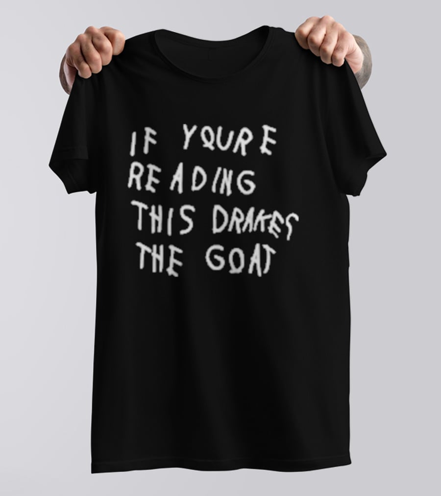 If You're Reading This Drake The Goat T-Shirt