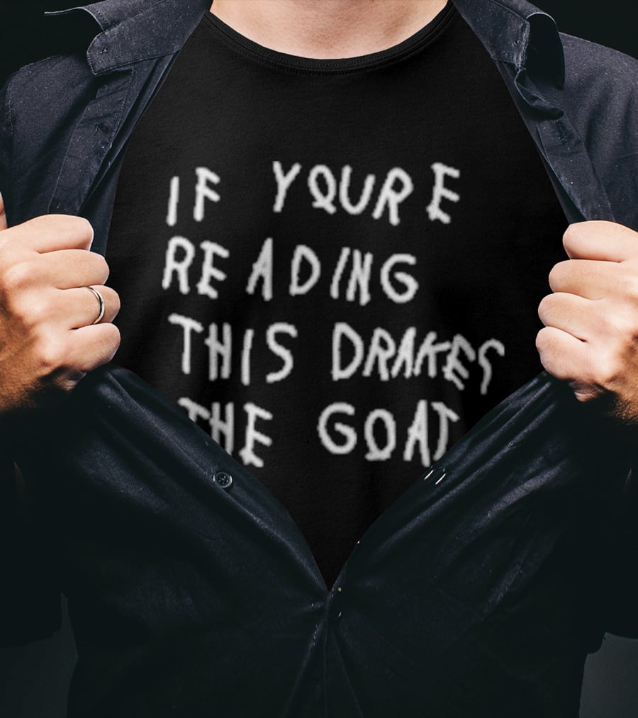 If You're Reading This Drake The Goat T-Shirt