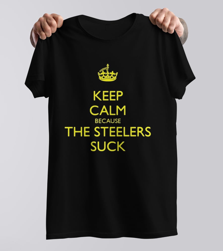 Keep Calm Because The Steelers Suck T-Shirt