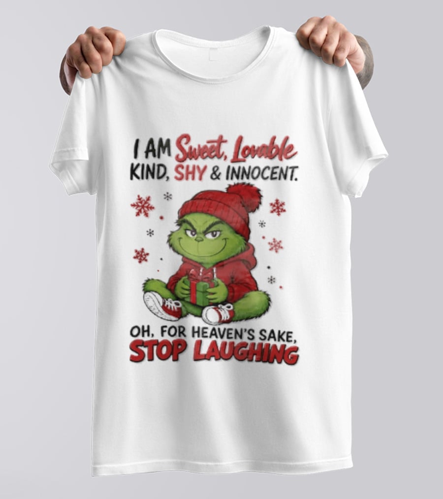 Grinch Christmas I Am Sweet Lovable Kind Shy And Innocent Oh For Heavens Sake Stop Laughing Holiday Sweater T-Shirt