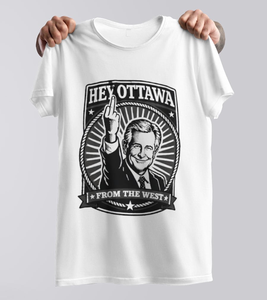 Hey Ottawa From The West Political Western Canada Middle Finger T-Shirt