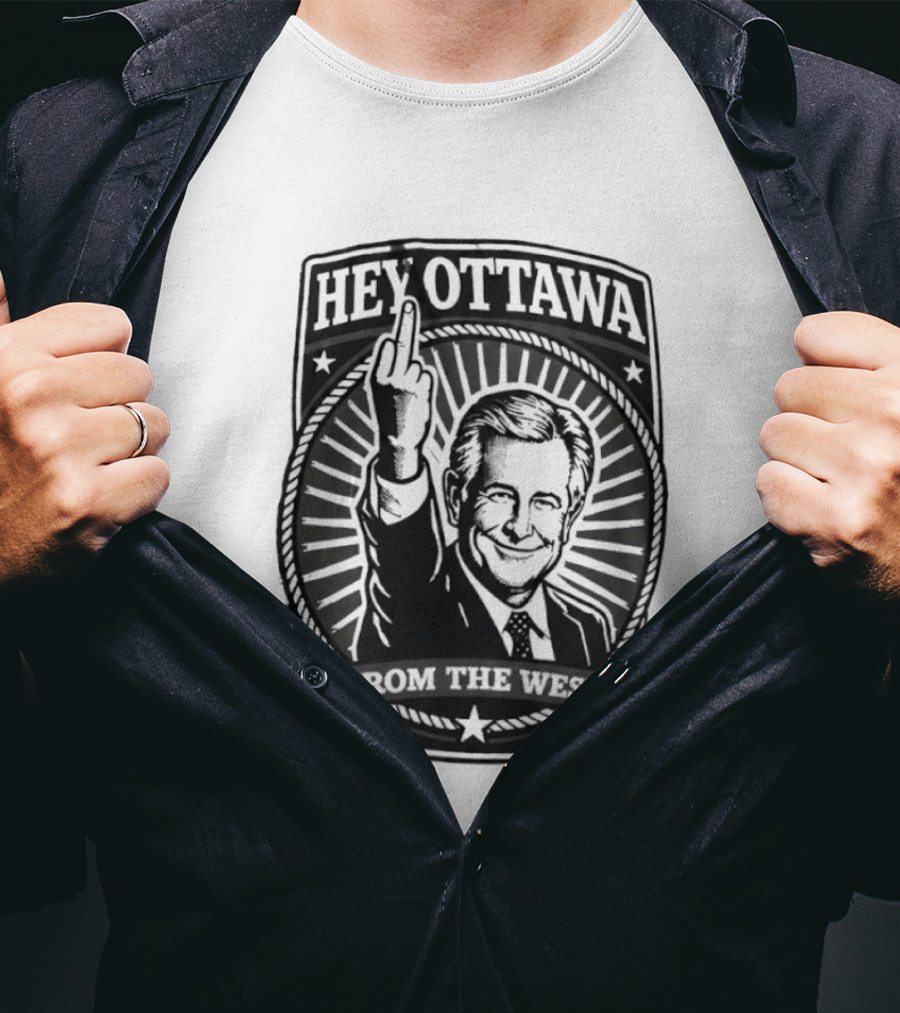 Hey Ottawa From The West Political Western Canada Middle Finger T-Shirt