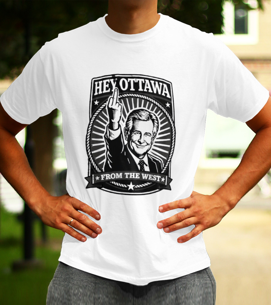 Hey Ottawa From The West Political Western Canada Middle Finger T-Shirt