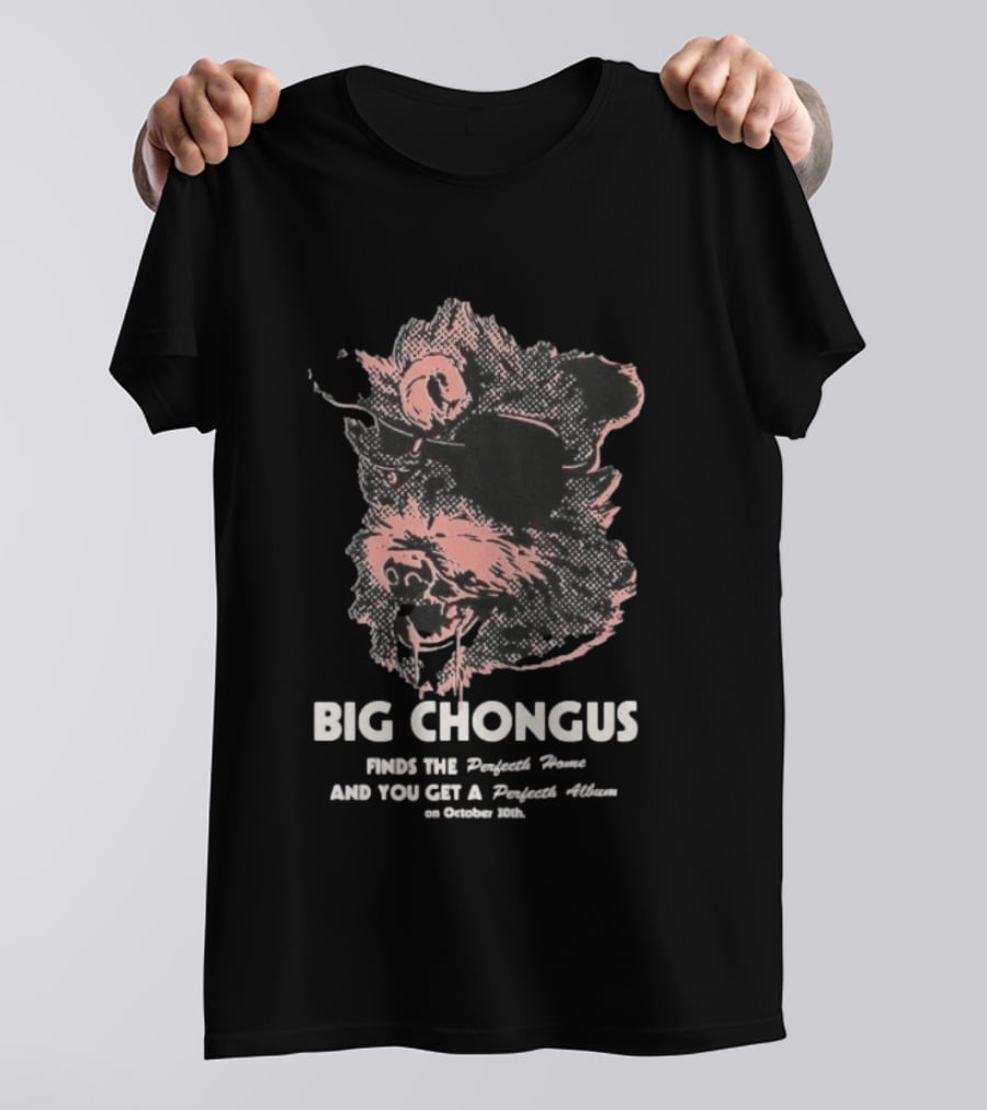 Big Chongus Finds The Perfecth Home And You Get A Perfecth Album October 30th T-Shirt