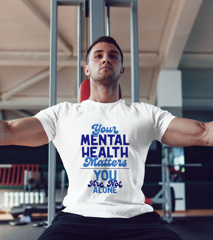 Your Mental Health Matters You Are Not Alone Empowering Reminder T-Shirt