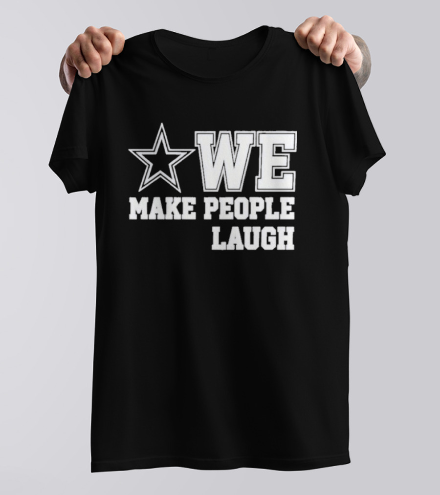 Cowboys Star We Make People Laugh T-Shirt