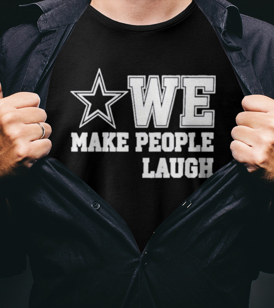 Cowboys Star We Make People Laugh T-Shirt