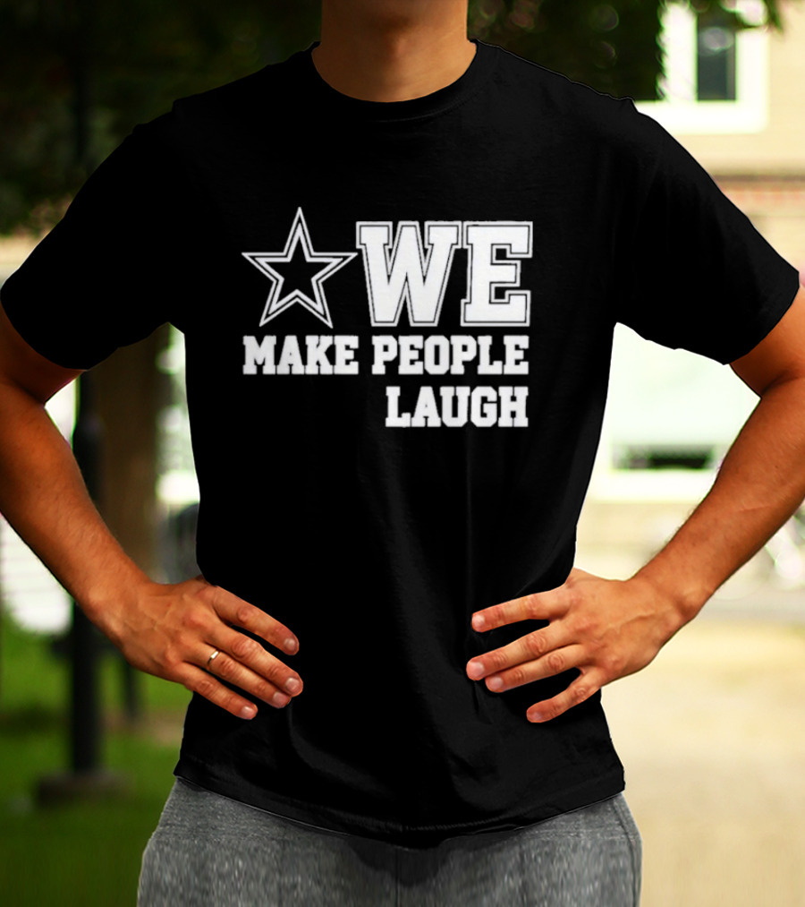 Cowboys Star We Make People Laugh T-Shirt