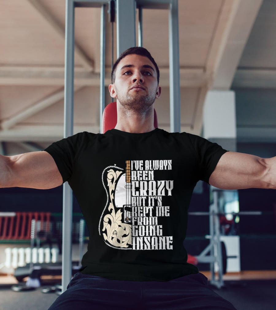 I've Always Been Crazy Kept Me From Going Insane Guitar T-Shirt