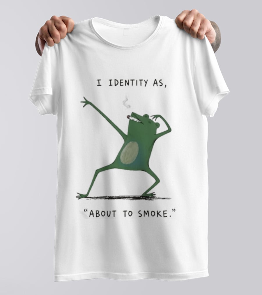 I Identity As About To Smoke Frog Dancing T-Shirt