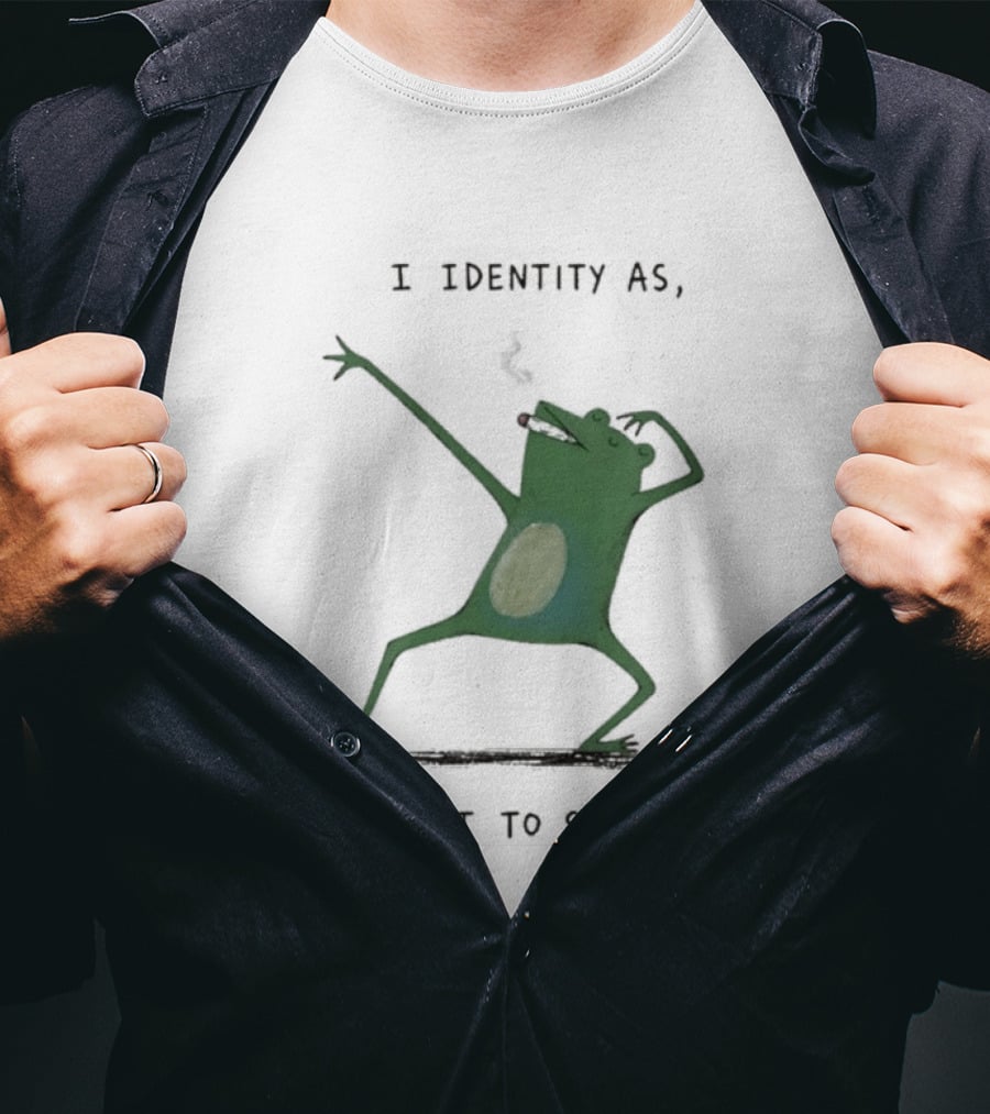 I Identity As About To Smoke Frog Dancing T-Shirt
