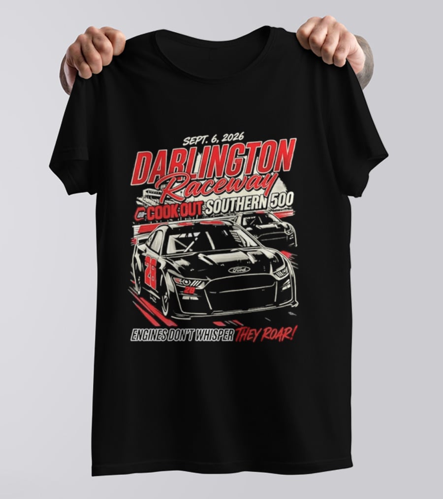 Darlington Raceway Cook Out Southern 500 Sept 6 2026 Engines Don't Whisper They Roar T-Shirt