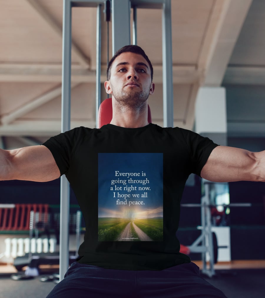 Everyone Is Going Through A Lot Right Now I Hope We All Find Peace Pathway Sunrise Power Of Positivity T-Shirt