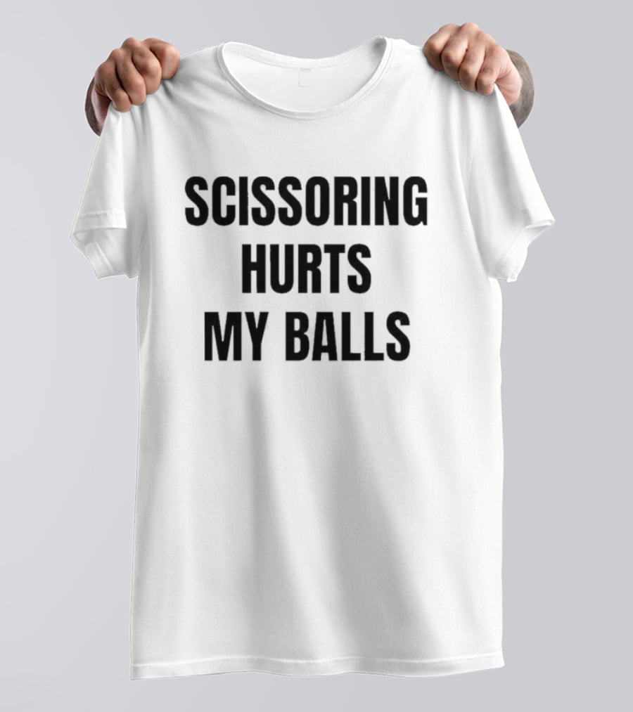 Scissoring Hurts My Balls Phrase Urban Humor T-Shirt