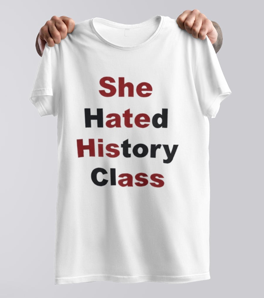 She Hated History Class Humor Student Education T-Shirt