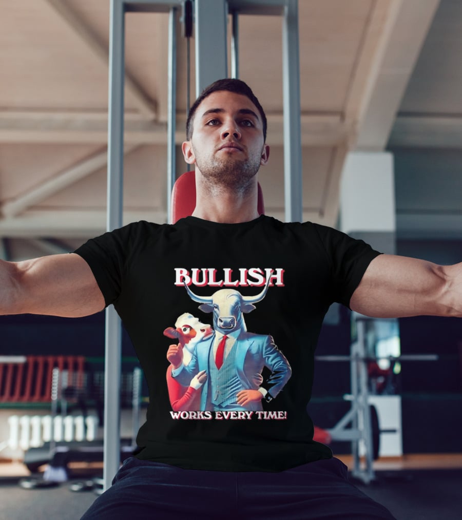 BULLISH Bull Market Investing Works Every Time T-Shirt