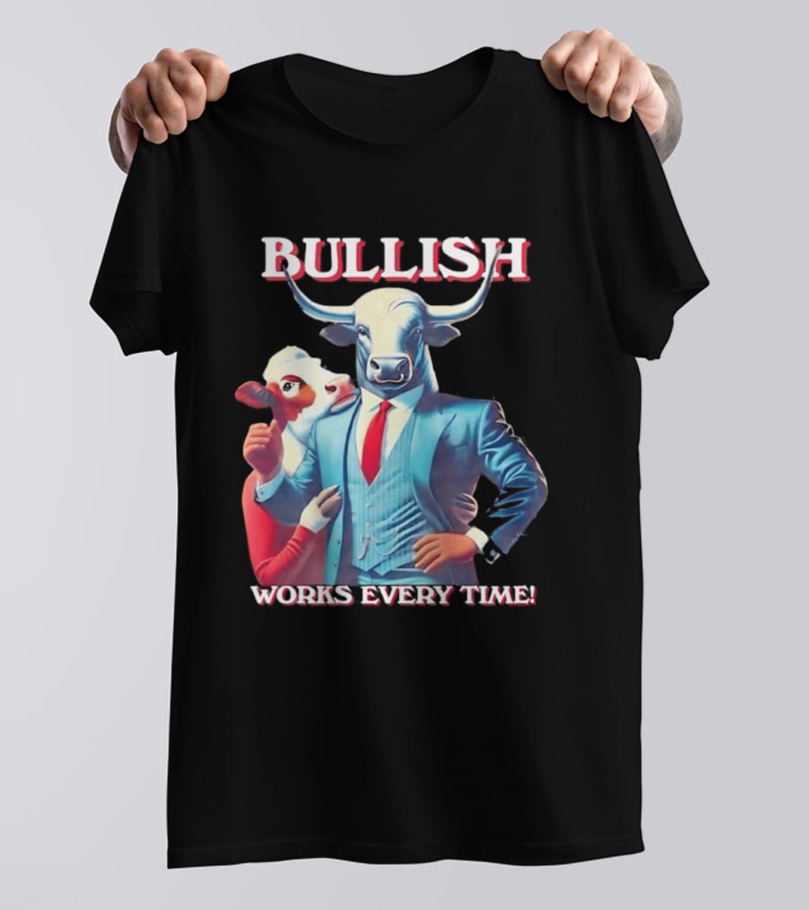 BULLISH Bull Market Investing Works Every Time T-Shirt