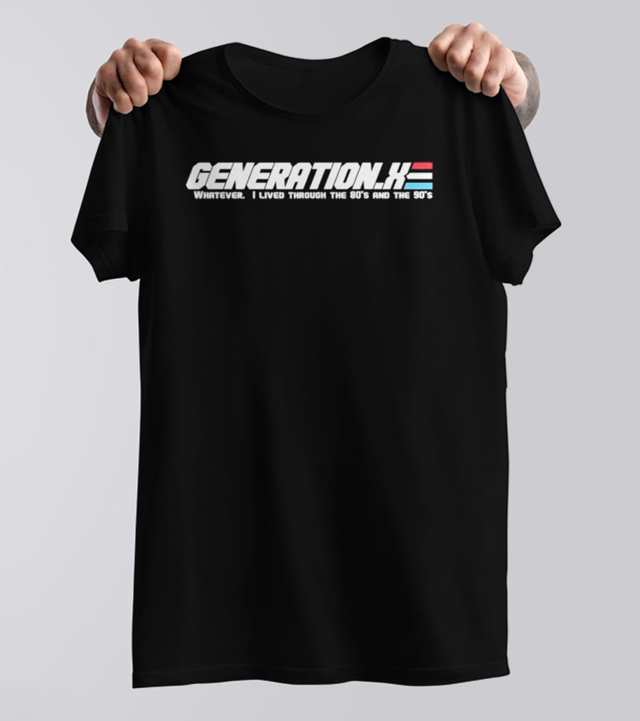 Generation X Whatever I Lived Through The 80s And The 90s T-Shirt