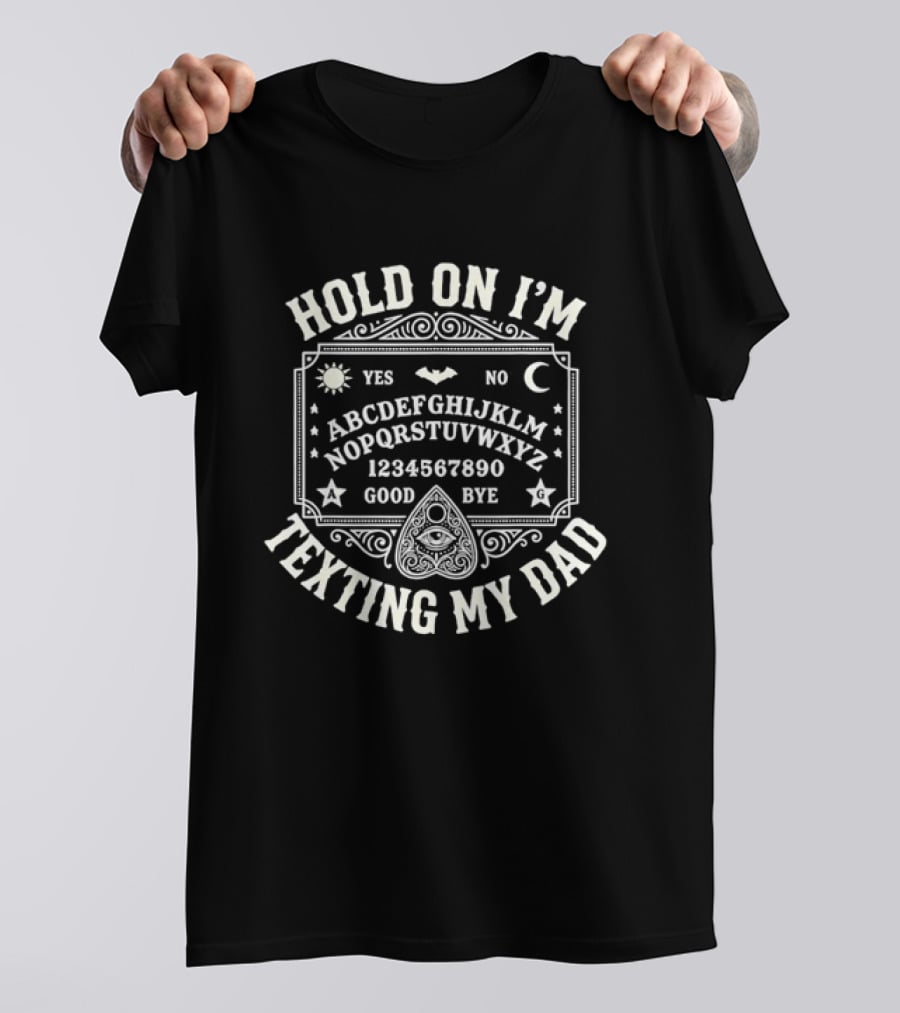 Hold On I'm Texting My Dad Ouija Board Alphabet Occult T-Shirt