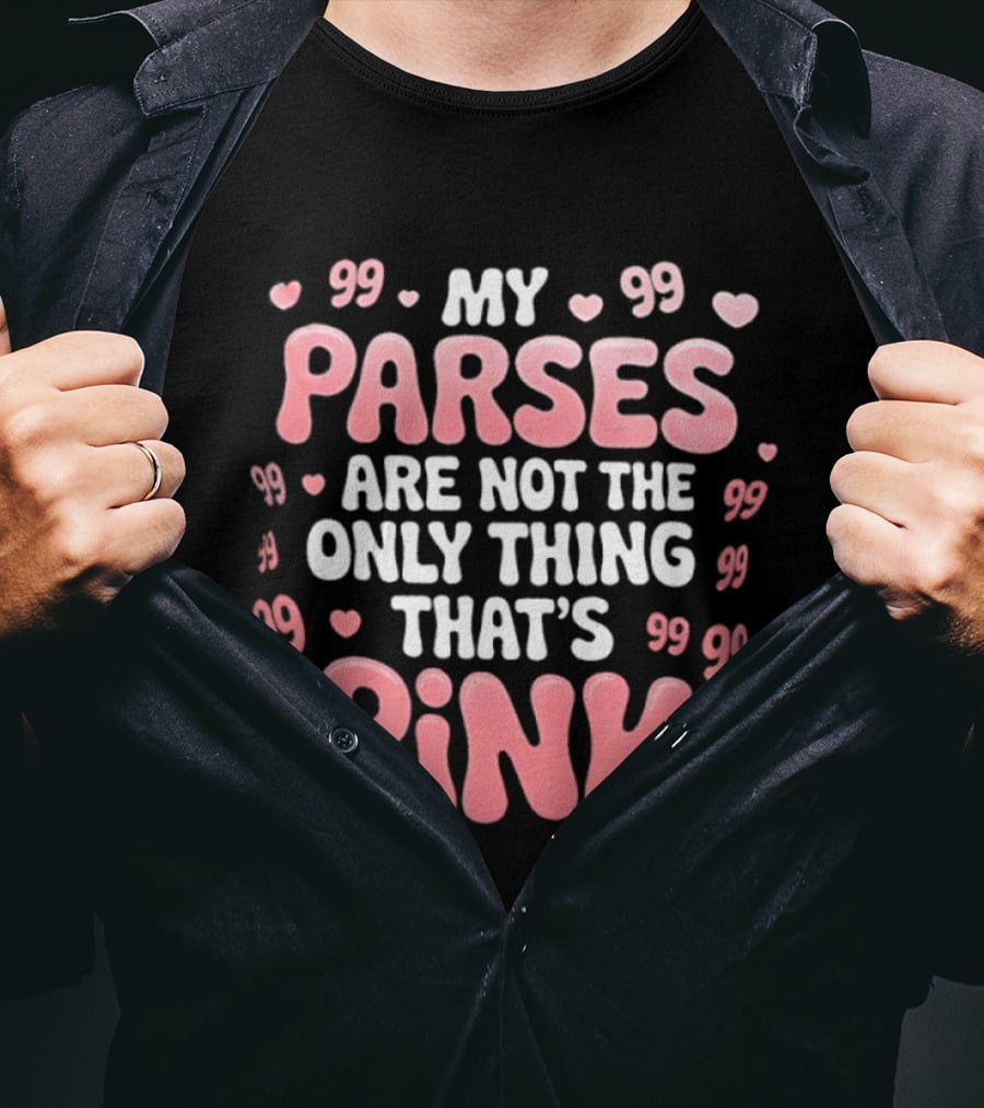 My Parses Are Not The Only Thing That's Pink Hearts And Quotes T-Shirt