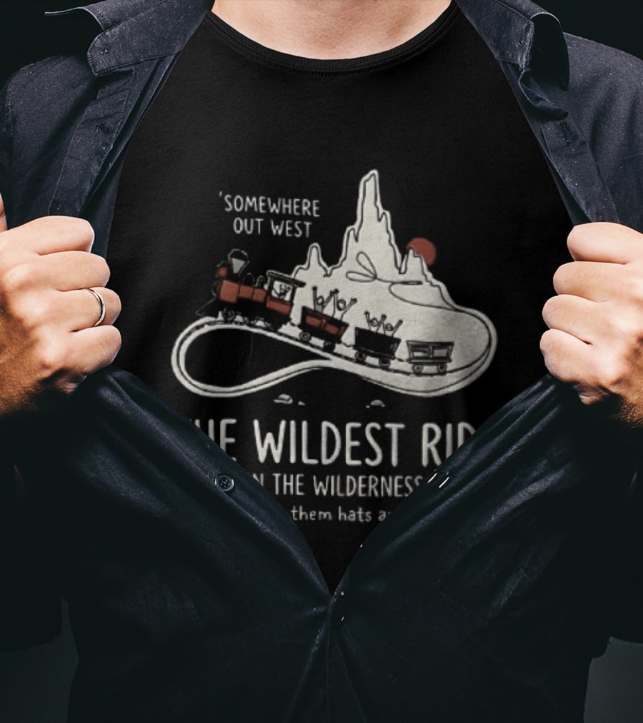 Somewhere Out West The Wildest Ride In The Wilderness Hang On To Them Hats And Glasses T-Shirt