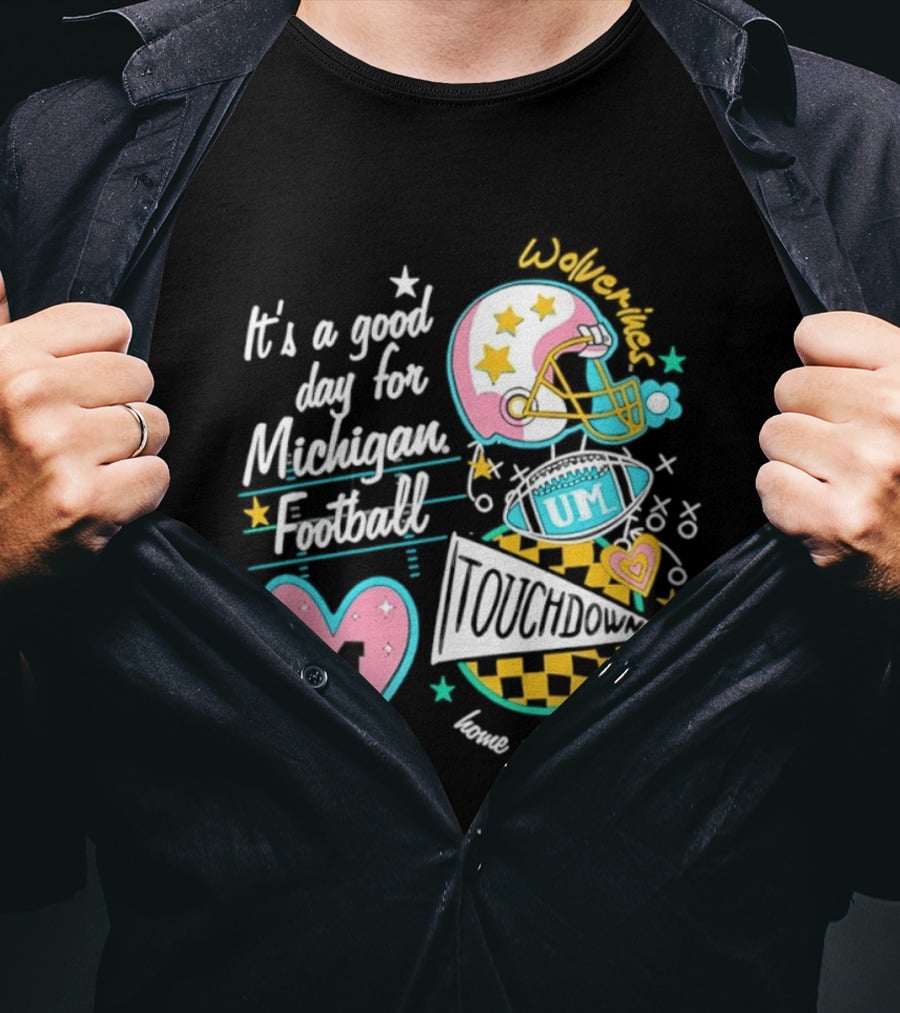 It's A Good Day For Michigan Football Wolverines Home In Ann Arbor Heart M Helmet Touchdown UM T-Shirt