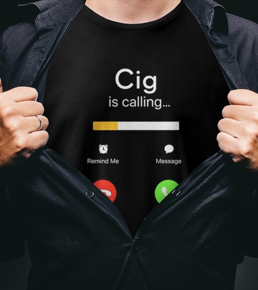 Cig Is Calling Phone Screen Decline Accept Message Remind Me T-Shirt