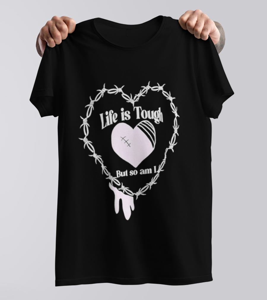 Life Is Tough But So Am I Barbed Wire Heart T-Shirt