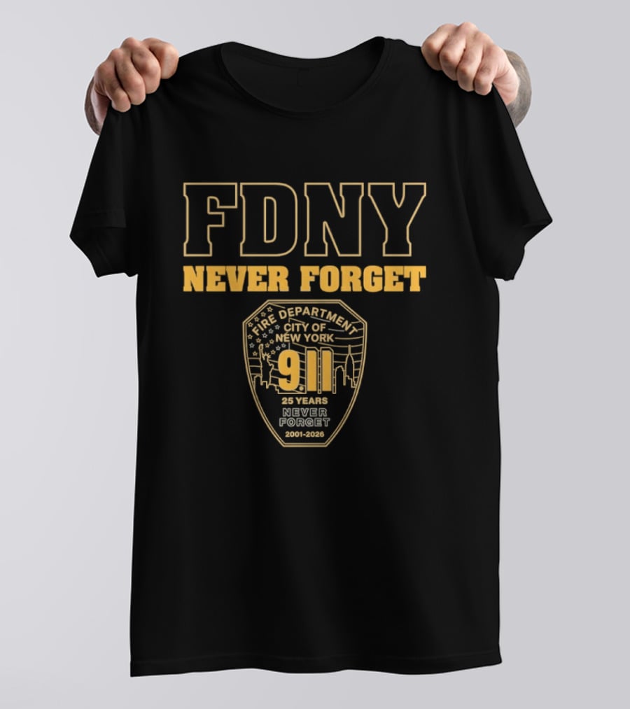 FDNY Never Forget 9 11 25 Years 2001 2026 New York City Fire Department T-Shirt
