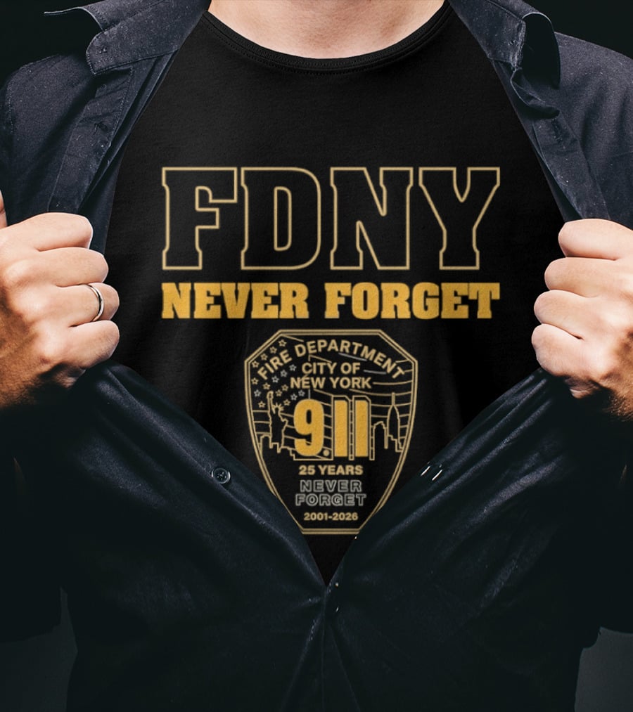 FDNY Never Forget 9 11 25 Years 2001 2026 New York City Fire Department T-Shirt