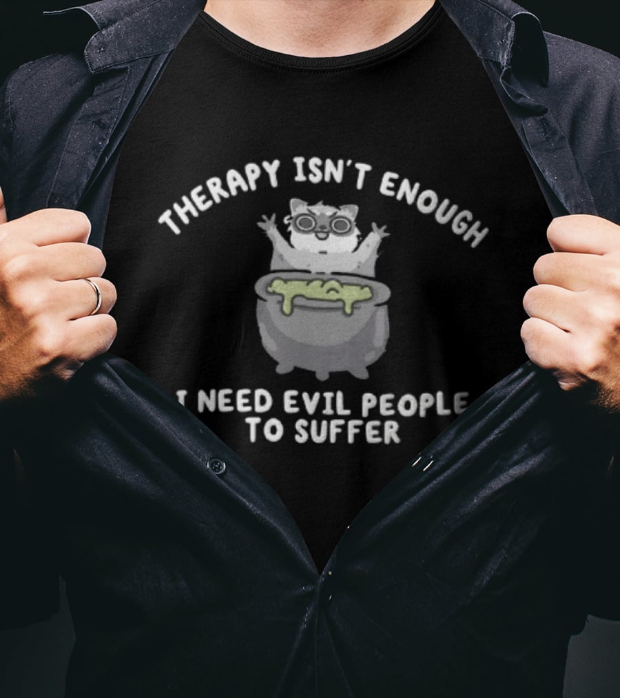 Therapy Isn't Enough I Need Evil People To Suffer Raccoon With Cauldron T-Shirt