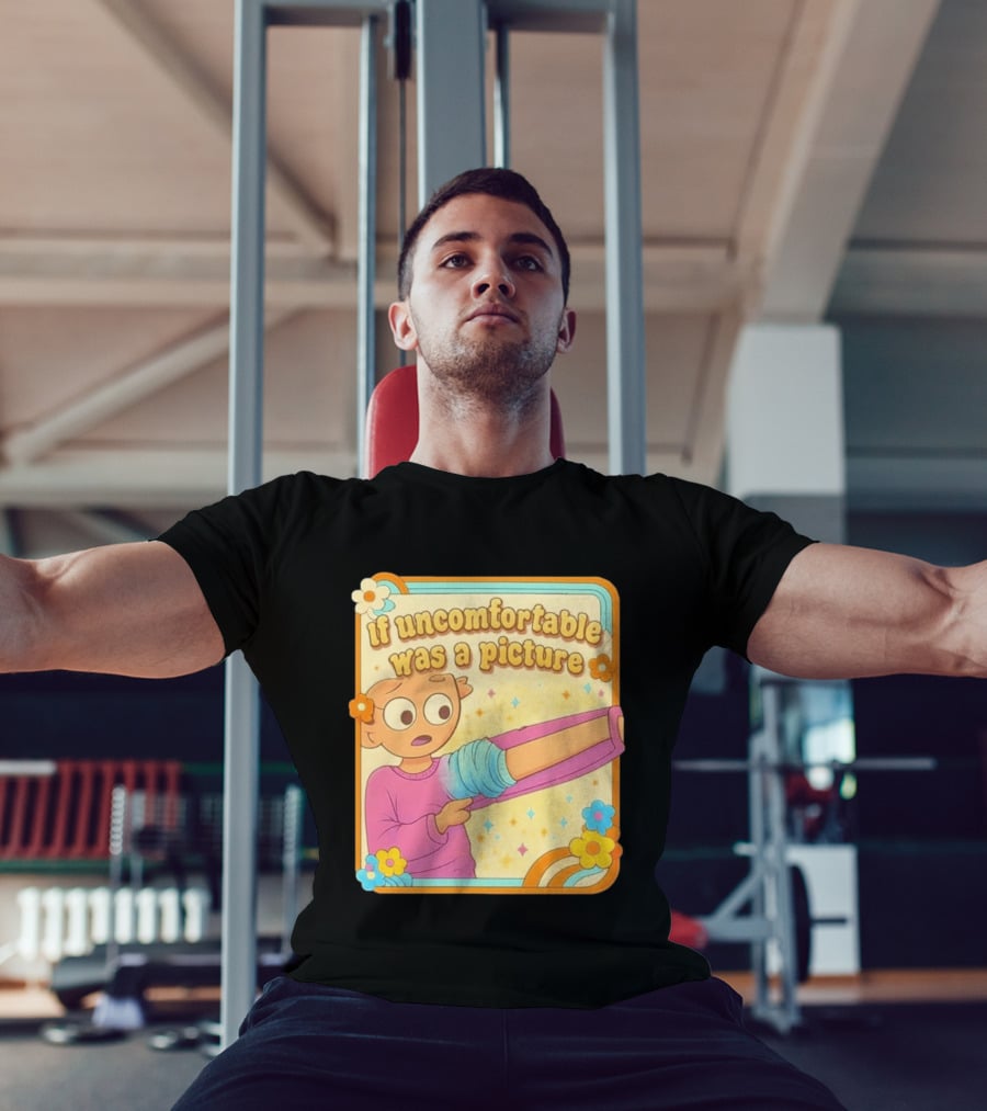 If Uncomfortable Was A Picture Cartoon Character Stretching Arm Floral Frame T-Shirt