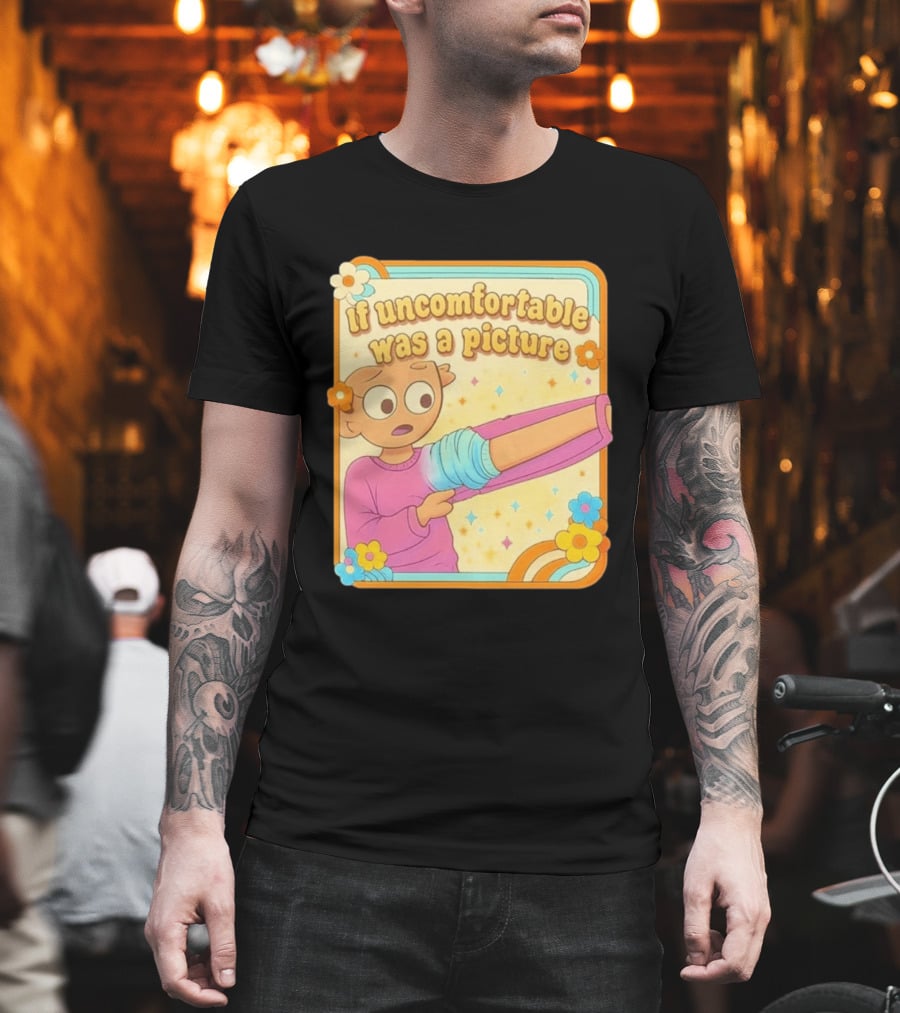 If Uncomfortable Was A Picture Cartoon Character Stretching Arm Floral Frame T-Shirt