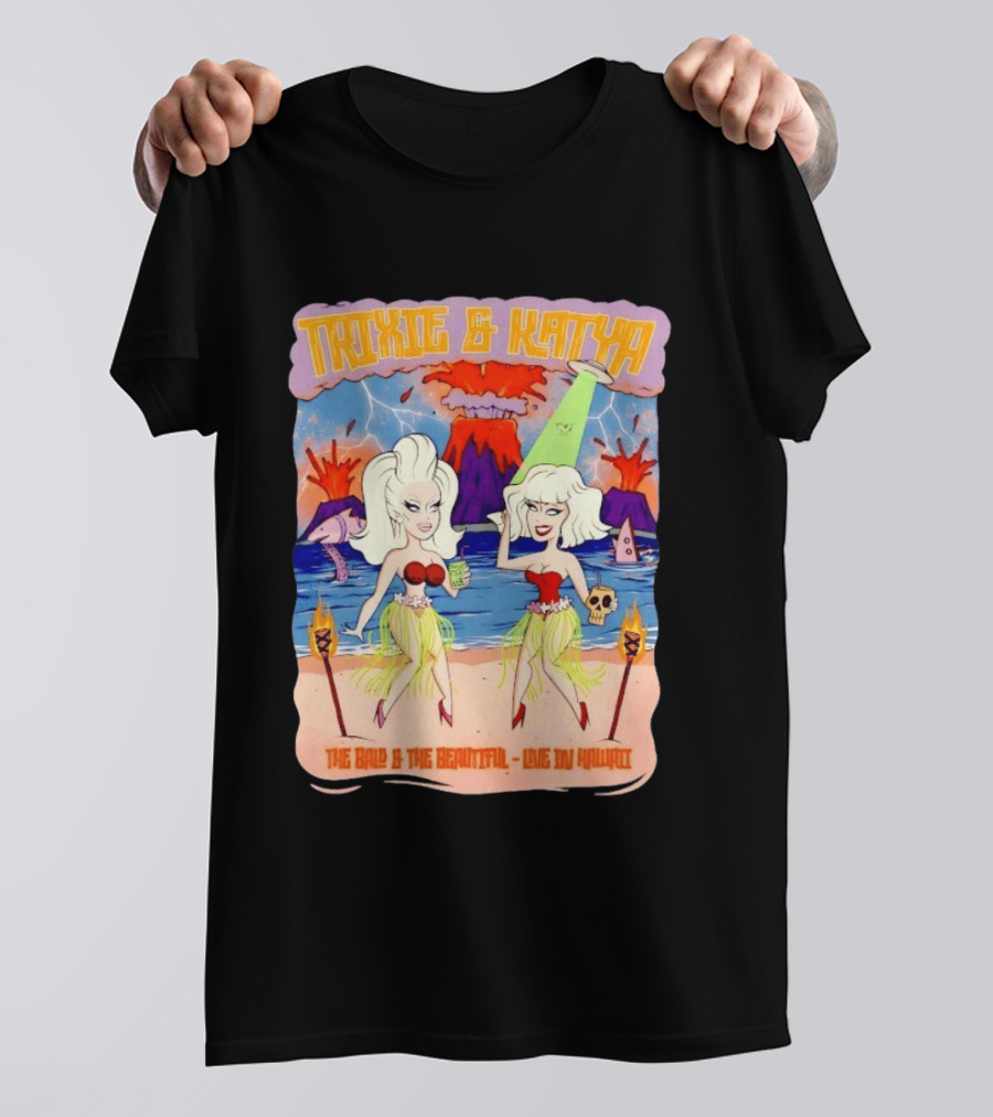 Trixie And Katya The Bald And The Beautiful Live In Hawaii Volcano Dance Party T-Shirt