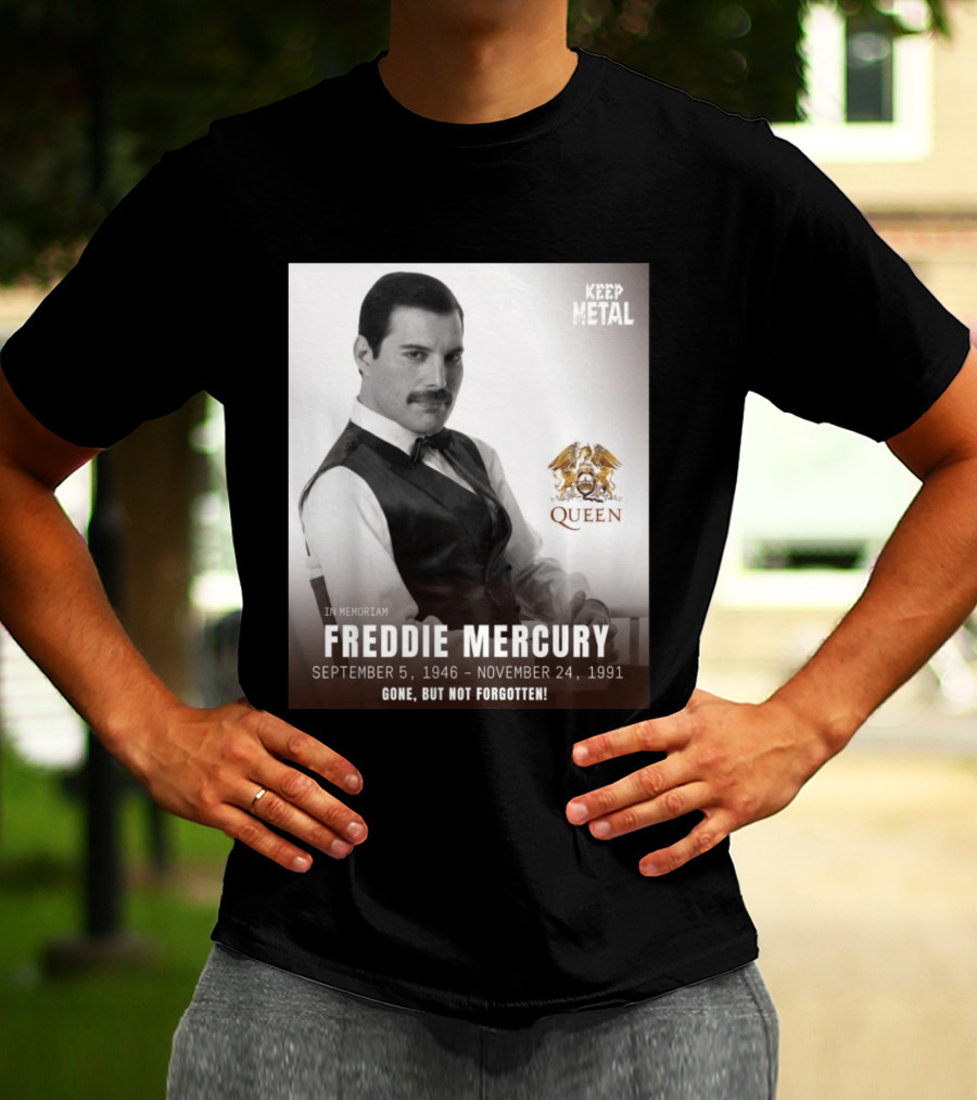 Keep Metal Freddie Mercury In Memoriam Queen Gone But Not Forgotten September 5 1946 November 24 1991 T-Shirt