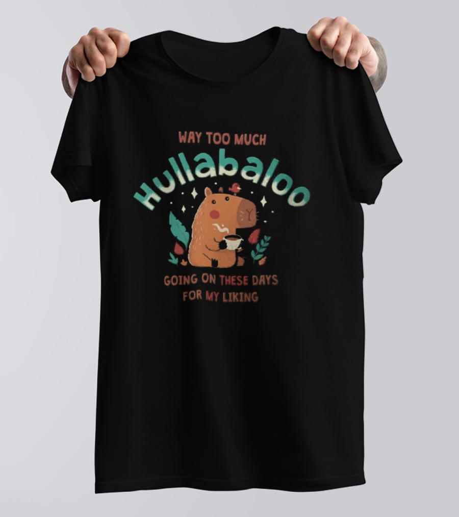 Way Too Much Hullabaloo Going On These Days For My Liking Cartoon Capybara Drinking Coffee Bird T-Shirt