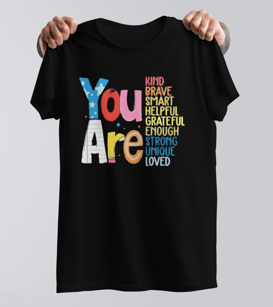 You Are Kind Brave Smart Helpful Grateful Enough Strong Unique Loved T-Shirt