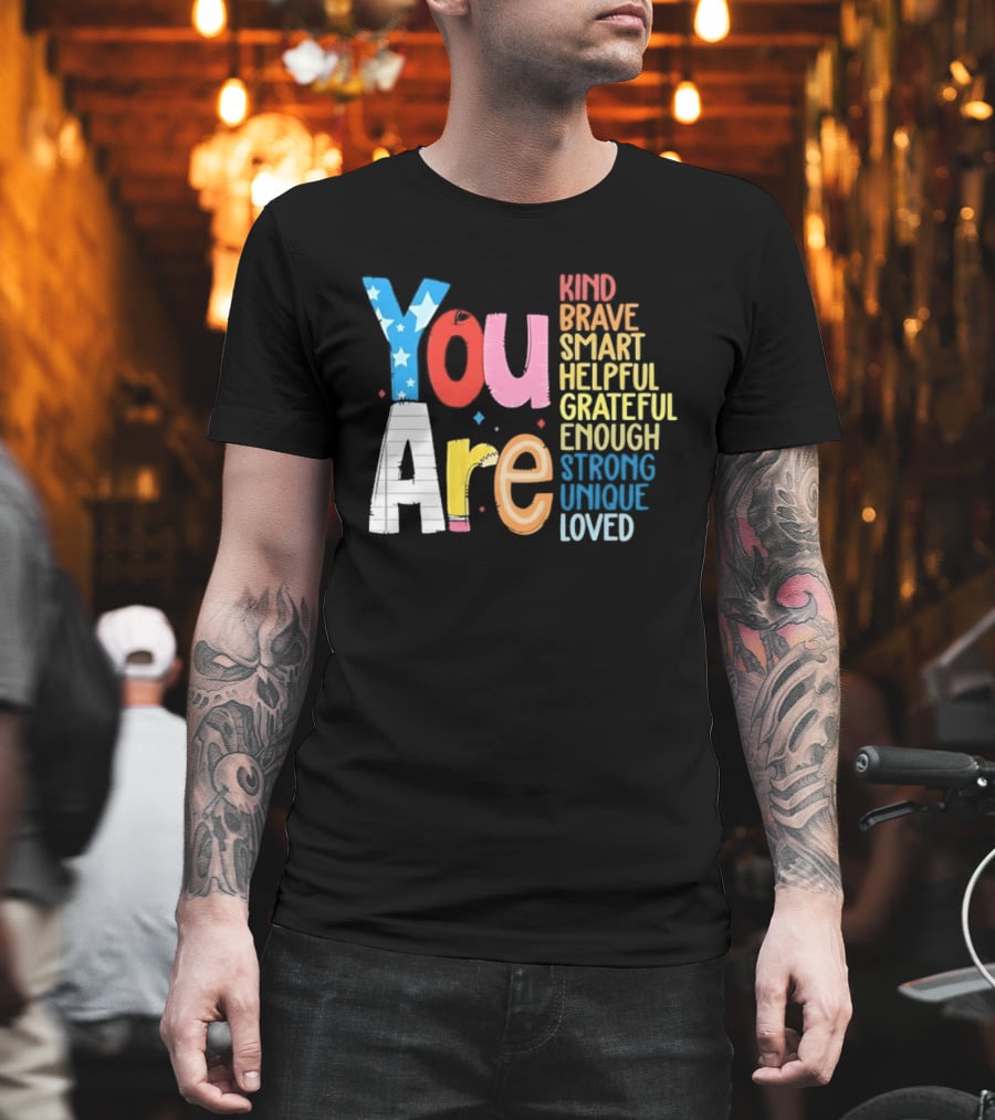 You Are Kind Brave Smart Helpful Grateful Enough Strong Unique Loved T-Shirt