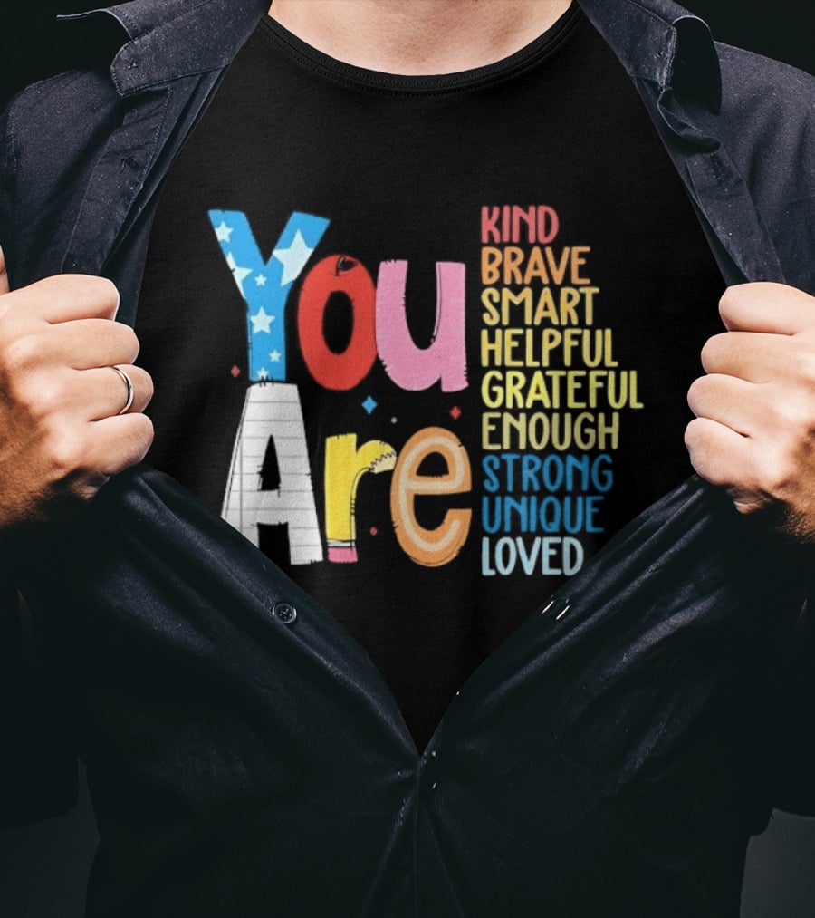 You Are Kind Brave Smart Helpful Grateful Enough Strong Unique Loved T-Shirt